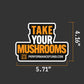 Take Your Mushrooms 5" Outdoor Sticker